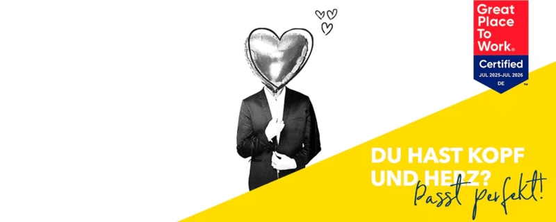 Great Place To Work. Certified  DU HAST KOPF UND HERZ? Passt perfekt!