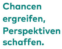 Chancen ergreifen, Perspektiven schaffen.