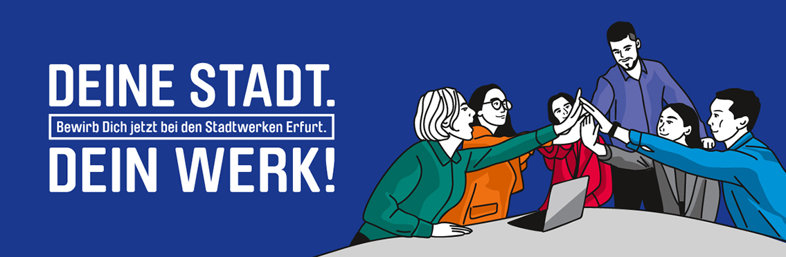 Deine Stadt. Dein Werk! Bewirb Dich jetzt bei den Stadtwerken Erfurt