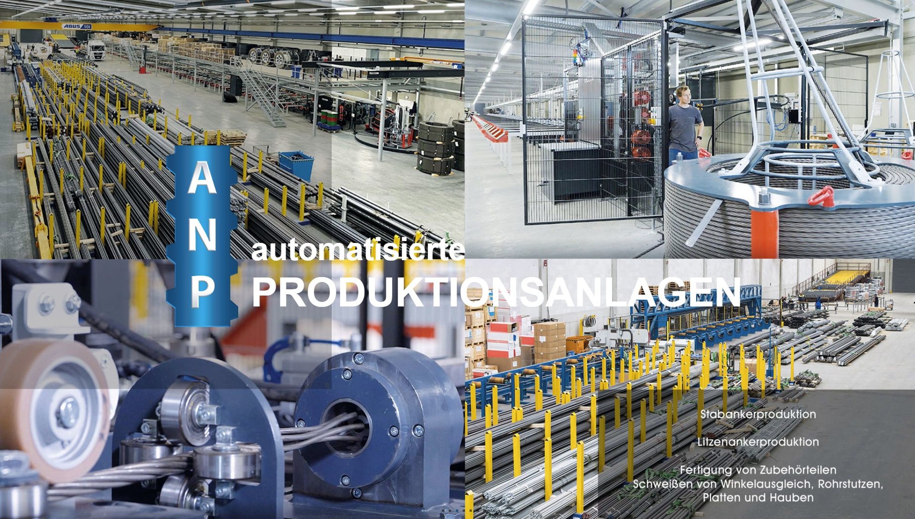 ANP – automatisierte Produktionsanlagen: Stabankerproduktion, Litzenankerproduktion, Fertigung von Zubehörteilen