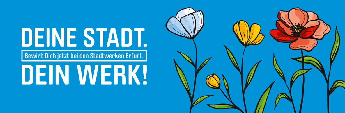 Deine Stadt. Bewirb Dich jetzt bei den Stadtwerken Erfurt. Dein Werk!