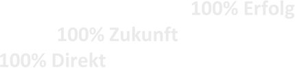 100% Direkt 100% Zukunft 100% Erfolg